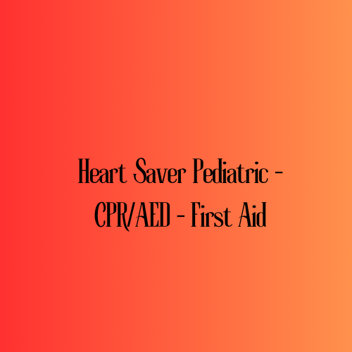 Heart Saver Pediatric -CPR/AED - First Aid