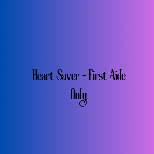 Heart Saver - First Aide Only