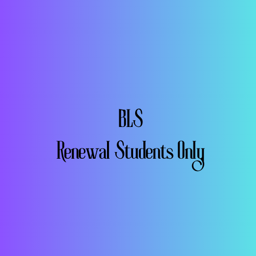 BLS -RENEWAL STUDENTS ONLY